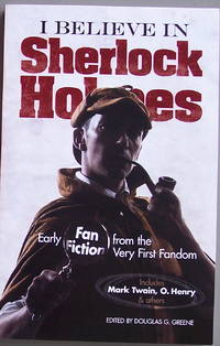 I BELIEVE IN SHERLOCK HOLMES: Early Fan Fictioin from the Very First Fandom