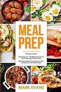 Meal Prep: 2 Manuscripts - Beginner's Guide to 70+ Quick and Easy Low Carb Keto Recipes to Burn...