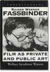 Understanding Rainer Werner Fassbinder: Film as Private and Public Art (First Edition)