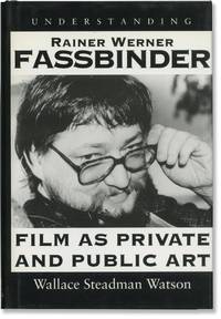 Understanding Rainer Werner Fassbinder: Film as Private and Public Art (First Edition)