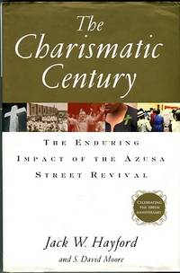cover of The Charismatic Century: The Enduring Impact Of The Azusa Street Revival
