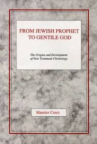 From Jewish Prophet to Gentile God: The Origins and Development of New Testament Christology