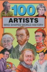 100 Artists Who Shaped World History by Barbara Krystal - 2009