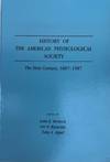 History of the American Physiological Society; The first century, 1887-1987. Edited by John R. Brobeck, Orr E. Reynolds, Toby A. Appel.