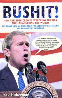 Bushit!: How the Bush Crew is Wrecking America and Endangering the World