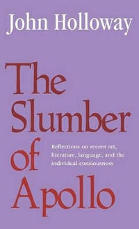The Slumber of Apollo: Reflections on Recent Art, Literature, Language and the Individual...