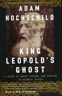 King Leopold&#039;s Ghost: A Story of Greed, Terror and Heroism in Colonial Africa by Hochschild, Adam