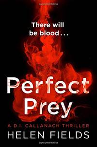 Perfect Prey: The twisty new crime thriller that will keep you up all night (A DI Callanach...