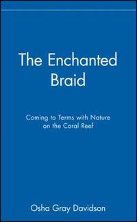 The Enchanted Braid : Coming to Terms with Nature on the Coral Reef