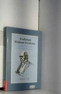 Evolution without Evidence: Charles Darwin and the Origin of Species