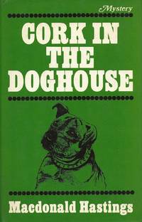 CORK IN THE DOGHOUSE by HASTINGS, Macdonald - 1972