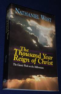 Thousand Year Reign of Christ, The by West, Nathaniel - 1993