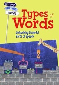 Types of Words: Unleashing Powerful Parts of Speech (Find Your Way With Words)
