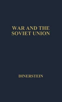War and the Soviet Union: Nuclear Weapons and the Revolution in Soviet Military and Political...