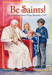 Be Saints! : An Invitation from Pope Benedict XVI