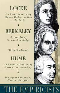 The Empiricists : Locke: Concerning Human Understanding; Berkeley: Principles of Human Knowledge...