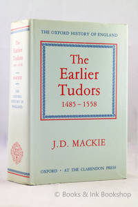 The Earlier Tudors 1485-1558 (The Oxford History of England) by Mackie, J. D - 1992