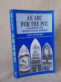AN ABC FOR THE PCC - A HANDBOOK FOR CHURCH COUNCIL MEMBERS