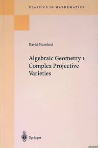 Algebraic Geometry I: Complex Projective Varieties: Reprint of the 1976 edition