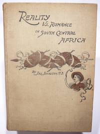 REALITY VS. ROMANCE IN SOUTH CENTRAL AFRICA by Johnston, James - 1893