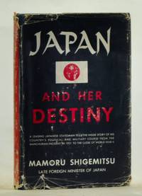 Japan and Her Destiny:  My Struggle for Peace by Shigemitsu, Mamoru; Piggott, F. S. G. (ed.); White, Oswald (trans.) - 1958