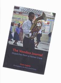 The Voodoo Journal: Dispatches from a Haitian Grave -by Don Lajoie ( Journalist ) / Photography...
