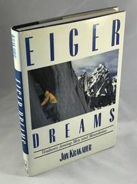 Eiger Dreams: Ventures Among Men and Mountains by Krakauer, Jon - 1990