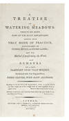 A Treatise on Watering Meadows: wherein are shewn some of the many Advantages arising from that Mode of Practice, particularly on Coarse, Boggy, or Barren Lands; and the Method of performing the Work. Also Remarks on a Late Pamphlet upon that Subject