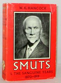 Smuts 1.  The Sanguine Years 1870-1919 by Hancock, W.K - 1962