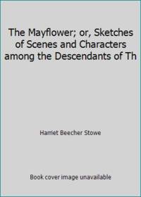 image of The Mayflower; or, Sketches of Scenes and Characters among the Descendants of Th
