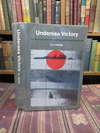 Undersea Victory, the Influence of Submarine Operations on the War in the Pacific by Holmes, W. J - 1966