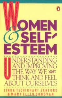 Women and Self-Esteem: Understanding and Improving the Way We Think and Feel AboutOurselves
