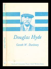 Douglas Hyde / [by] Gareth W. Dunleavy