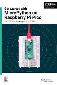 Get started with MicroPython on Raspberry Pi Pico: The Official Raspberry Pi Pico Guide
