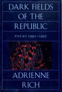 Dark Fields of the Republic : Poems, 1991-1995 by Adrienne Rich - 1995