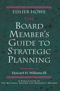 The Board Member's Guide to Strategic Planning: A Practical Approach to Strengthening...