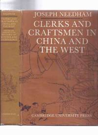 Clerks & Craftsmen in China and the West: Lectures & Addresses on the History of Science...