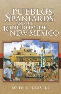 cover of Pueblos, Spaniards and the Kingdom of New Mexico