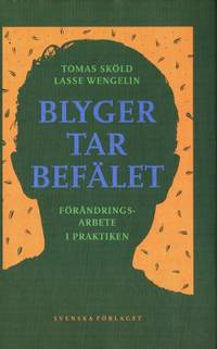 Blyget tar befälet. Förändringsarbete i praktiken.