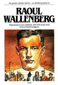 Raoul Wallenberg. Diplomaten som räddade 100 000…