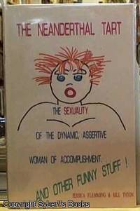 The Neanderthal Tart; The Sexuality of the Dynamic Assertive Woman of Accomplishment.... and Other Funny Stuff by Fleming, Jessica & Tyson, Bill - 1993