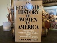 An Economic History of Women in America: Women's Work, the Sexual Division of Labor, and the...