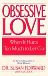 Obsessive Love : When It Hurts Too Much to Let Go