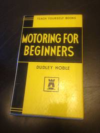 TEACH YOURSELF MOTORING FOR BEGINNERS by NOBLE , DUDLEY - 1964-01-01