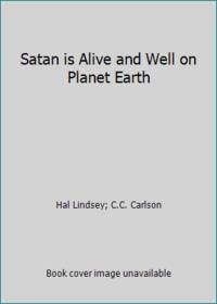 Satan is Alive and Well on Planet Earth by Hal Lindsey; C.C. Carlson - 1982