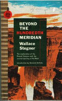 Beyond The Hundredth Meridian John Wesley Powell and the second opening of the West by Wallace Stegner - 1962