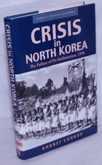 Crisis in North Korea: The Failure of De-Stalinization, 1956