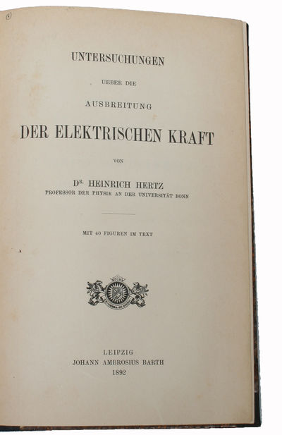 Untersuchungen ueber die Ausbreitung der elektrischen Kraft. Mit 40 Figuren im Text. - [FOUNDING THE BASIS FOR WIRELESS TELEGRAPHY (PMM 377).] (photo 2)