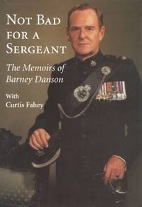 Not Bad for a Sergeant: The Memoirs of Barney Danson by Danson, Barney