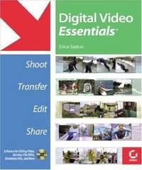 Digital Video Essentials : Shoot, Transfer, Edit, Share by Erica Sadun - 2003